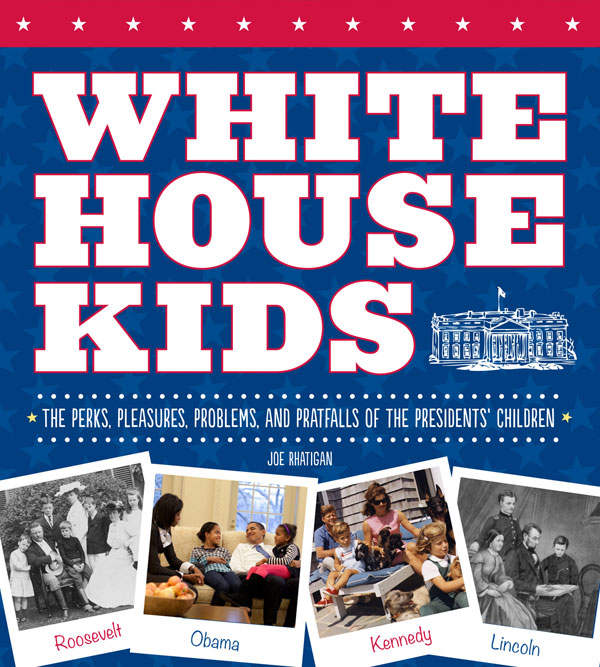 White House Kids: The Perks, Pleasures, Problems, and Pratfalls of