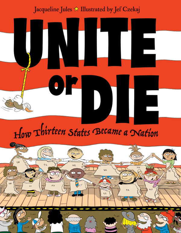 Unite or Die How Thirteen States Became a Nation – Charlesbridge